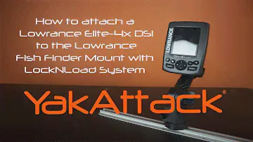 How to attach a Lowrance Elite-4x DSI to the Lowrance Fish Finder Mount with LockNLoad System